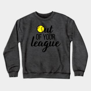 Out Of Your League Funny Fastpitch Softball design Crewneck Sweatshirt